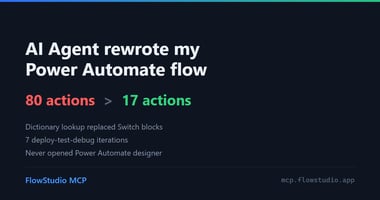 AI Agent rewrote my Power Automate flow, 80 actions to 17