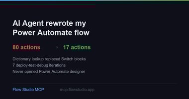 AI Agent rewrote my Power Automate flow, 80 actions to 17